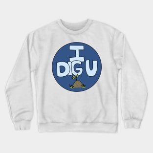 I DIG U illustrated funny dirt lover badge Crewneck Sweatshirt